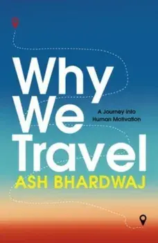 Why We Travel, Hardback/Ash Bhardwaj
