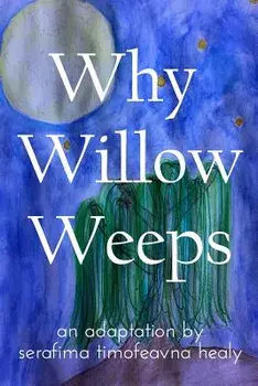 Why Willow Weeps, Paperback/Serafima Timofeavna Healy