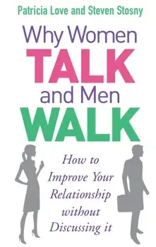 Why Women Talk and Men Walk. How to Improve Your Relationship Without Discussing It, Paperback/Steven Stosny