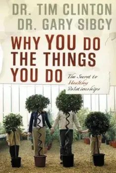 Why You Do the Things You Do: The Secret to Healthy Relationships, Paperback/Tim Clinton