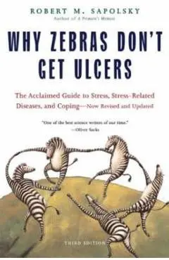 Why Zebras Don't Get Ulcers -Revised Edition - Robert M. Sapolsky