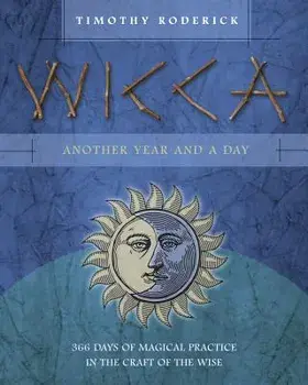 Wicca: Another Year and a Day: 366 Days of Magical Practice in the Craft of the Wise, Paperback/Timothy Roderick