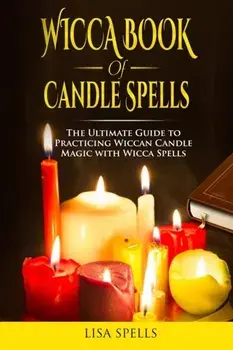 Wicca book of candle spells: The ultimate guide to practicing wiccan candle magic with wicca spells, Paperback/Lisa Spells