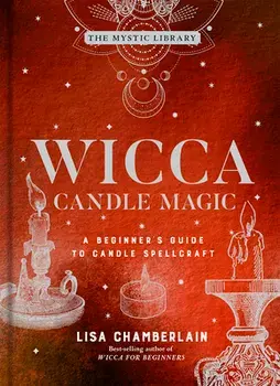 Wicca Candle Magic, 3: A Beginner's Guide to Candle Spellcraft, Hardcover/Lisa Chamberlain