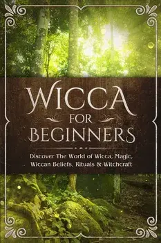 Wicca for Beginners: Discover The World of Wicca, Magic, Wiccan Beliefs, Rituals & Witchcraft, Paperback/Visconti Sofia
