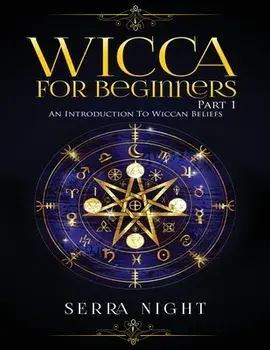 Wicca For Beginners: Part 1, An Introduction to Wiccan Beliefs, Paperback/Serra Night
