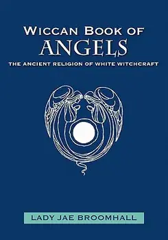 Wiccan Book of Angels: The Ancient Religion of White Witchcraft, Paperback/Lady Jae Broomhall