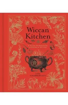 Wiccan Kitchen, Volume 7: A Guide to Magical Cooking & Recipes - Lisa Chamberlain
