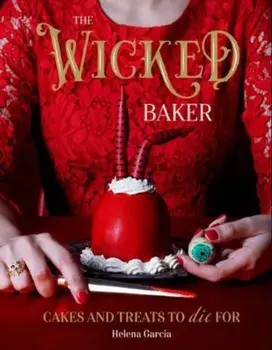 Wicked Baker. Cakes and treats to die for, Hardback/Helena Garcia