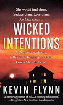 Wicked Intentions: A Remote Farmhouse, a Beautiful Temptress, and the Lovers She Murdered, Paperback/Kevin Flynn