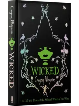 Wicked. the inspiration for the smash hit musical and the upcoming major motion picture, Hardback/Gregory Maguire