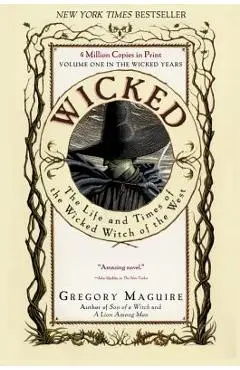 Wicked: The Life and Times of the Wicked Witch of the West - Gregory Maguire