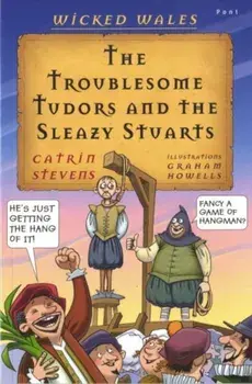 Wicked Wales: The Troublesome Tudors and the Sleazy Stuarts, Paperback/Catrin Stevens