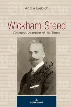 Wickham Steed. Greatest Journalist of his Times, New ed, Paperback/Andre Liebich