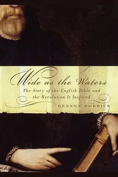 Wide as the Waters: The Story of the English Bible and the Revolution, Paperback/Benson Bobrick