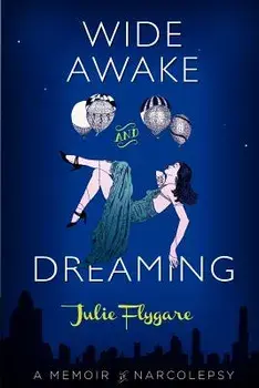 Wide Awake and Dreaming: A Memoir of Narcolepsy, Paperback/Julie Flygare