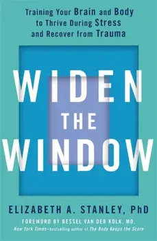 Widen the Window. Training your brain and body to thrive during stress and recover from trauma, Paperback/Elizabeth Stanley