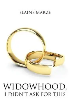 Widowhood, I Didn't Ask For This - Elaine Marze