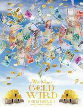 Wie Man Geld Wird Arbeitsbuch - How to Become Money Workbook German, Paperback/Gary M. Douglas