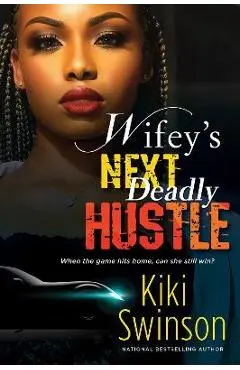 Wifey's Next Deadly Hustle - Kiki Swinson
