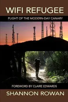 WiFi Refugee; Plight of the Modern-day Canary, Paperback/Shannon Rowan