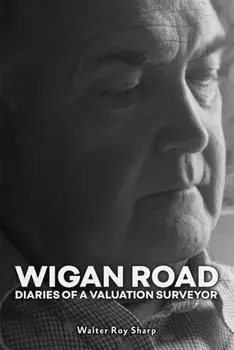 Wigan Road. Diaries of a Valuation Surveyor, Paperback/Walter Roy Sharp