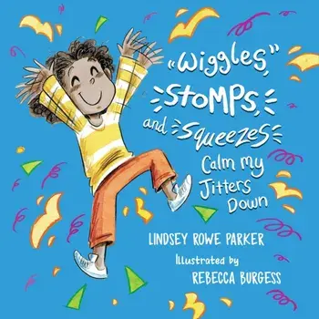 Wiggles, Stomps, and Squeezes Calm My Jitters Down, Paperback/Lindsey Rowe Parker