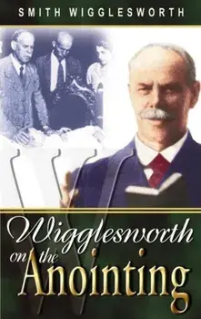 Wigglesworth on the Anointing, Paperback/Smith Wigglesworth