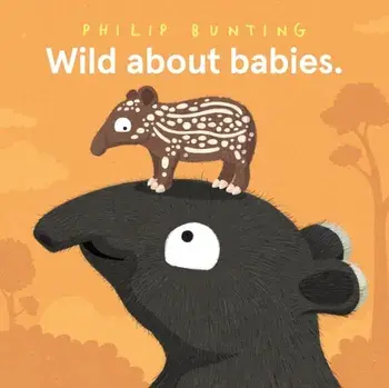 Wild About Babies, Hardback/Philip Bunting