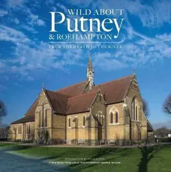 Wild About Putney and Roehampton. From the Heath to the River, Hardback/Andrew Wilson