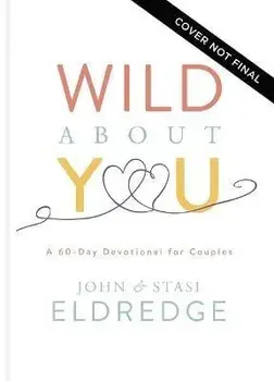 Wild about You: A 60-Day Devotional for Couples, Hardcover/John Eldredge