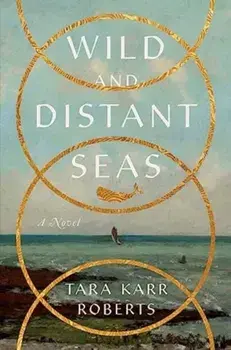 Wild and Distant Seas. A Novel, Hardback/Tara Karr (University of Idaho) Roberts