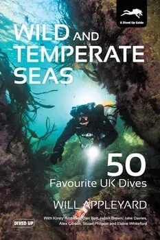 Wild and Temperate Seas: 50 Favourite UK Dives, Paperback/Will Appleyard