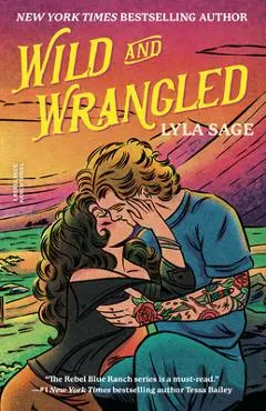 Wild and Wrangled: A Rebel Blue Ranch Novel - Lyla Sage