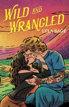 Wild and Wrangled. The perfect small-town, second chance romance from the author of TikTok sensation DONE AND DUSTED, Paperback/Lyla Sage