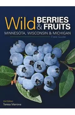 Wild Berries & Fruits Field Guide of Minnesota, Wisconsin & Michigan - Teresa Marrone