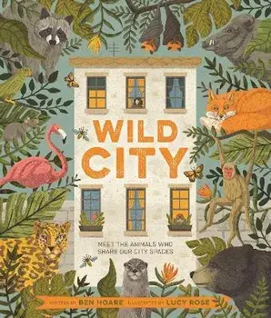 Wild City. Meet the animals who share our city spaces, Paperback/Ben Hoare