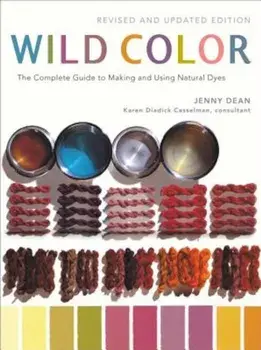 Wild Color: The Complete Guide to Making and Using Natural Dyes, Paperback/Jenny Dean