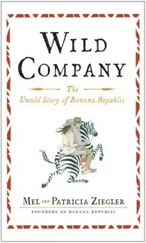Wild Company: The Untold Story of Banana Republic, Paperback/Mel Ziegler
