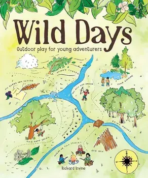 Wild Days. Outdoor Play for Young Adventurers, Paperback/Richard Irvine
