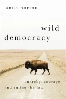 Wild Democracy. Anarchy, Courage, and Ruling the Law, Hardback/***
