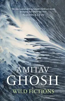 Wild Fictions, Paperback/Amitav Ghosh