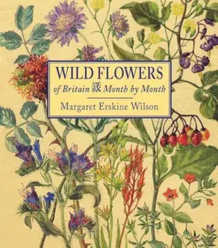Wild Flowers of Britain: Month by Month, Hardcover/Margaret Erskine Wilson