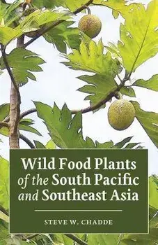 Wild Food Plants of the South Pacific and Southeast Asia, Paperback/Steve W. Chadde