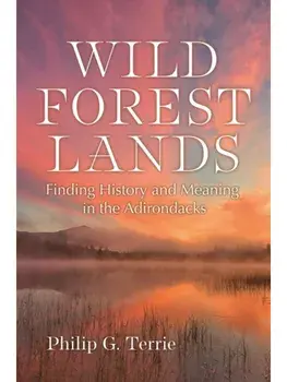 Wild Forest Lands. Finding History and Meaning in the Adirondacks, Paperback/Philip G. Terrie