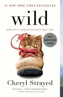 Wild: From Lost to Found on the Pacific Crest Trail - Cheryl Strayed