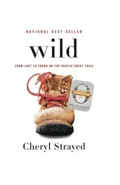 Wild: From Lost to Found on the Pacific Crest Trail - Cheryl Strayed