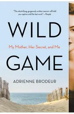 Wild Game: My Mother, Her Secret, and Me - Adrienne Brodeur