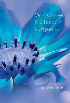 Wild Goose Big Book of Liturgies volume 2, Paperback/The Iona Community