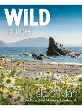 Wild Guide Isle of Man. Great Adventures, Hidden Places & the Good Life (Travel Guide), Paperback/Andy North
